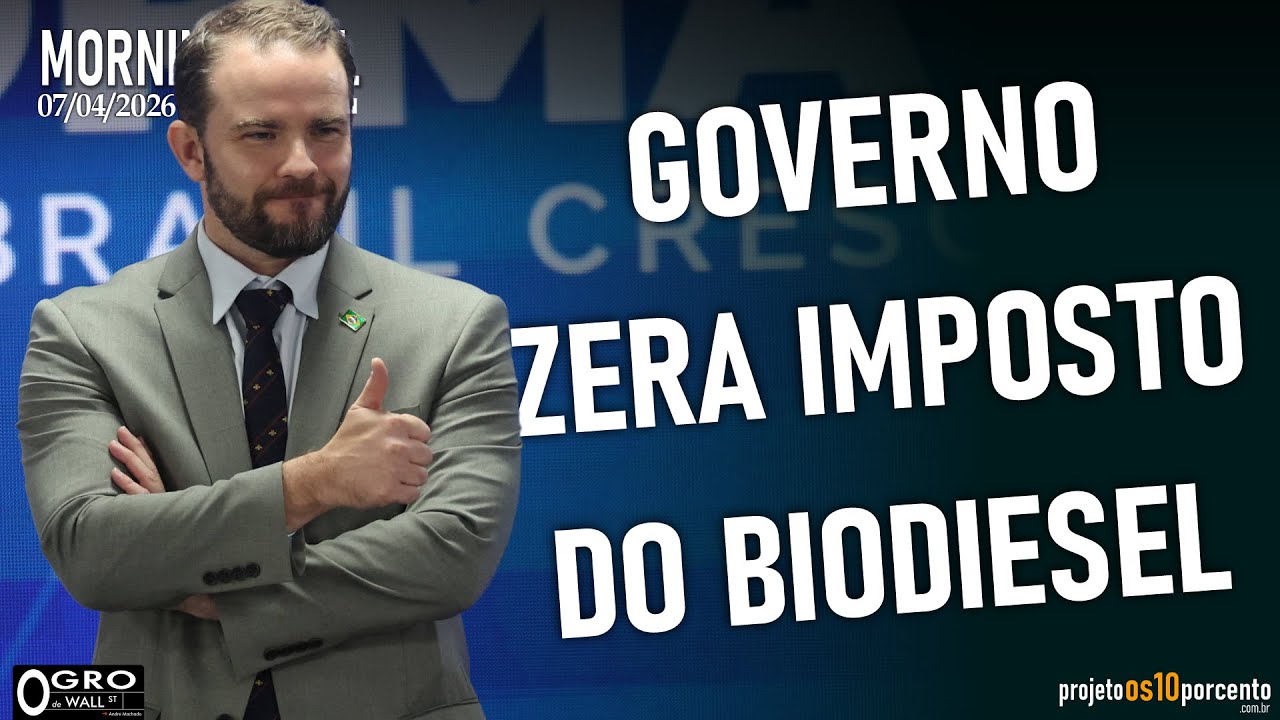 Morning Call - Terça-feira, 07/04/2026 - Governos zera PIS/Cofins do BIODIESEL
