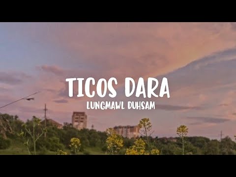 Ticos Dara - Lungmawl Duhsam (Lyrics)