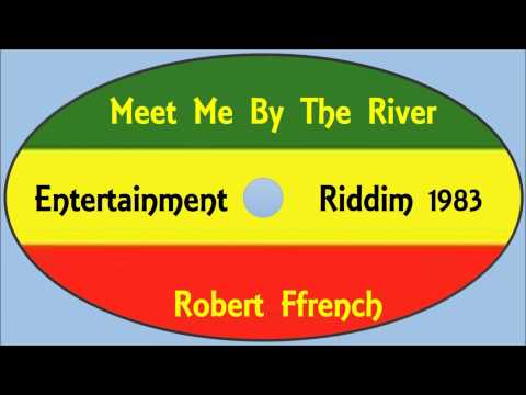 Robert Ffrench-Meet Me By The River (Heavenless A K A Entertainment Riddim 1983)