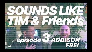 Sounds Like Tim & Friends | Addison Frei