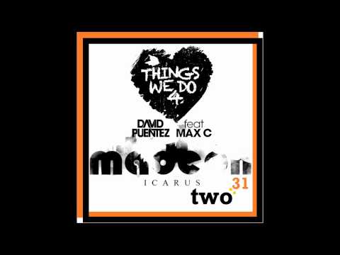 The Things Icarus Does 4 Love (two:31 edit) Madeon vs David Puentez ft Max C mashup