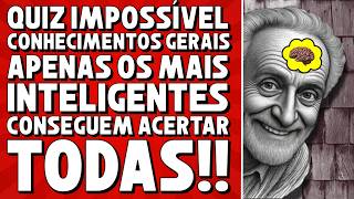 QUIZ IMPOSSÍVEL DE CONHECIMENTOS GERAIS ONDE APENAS OS MAIS INTELIGENTES ACERTAM TODAS!
