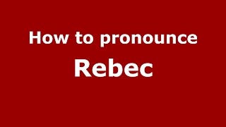 How to pronounce Rebec