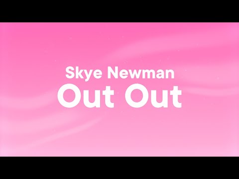 Skye Newman - Out Out (Lyrics)