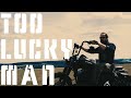 Too Lucky Man - Music Video