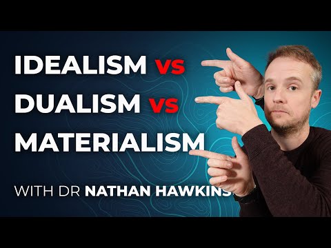 Idealism vs Materialism vs Dualism (and others)