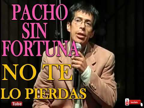 PACHO SIN FORTUNA INCREIBLE HISTORIA DE VIDA NUNCA PERDIENDO SU BUEN SENTIDO DEL HUMOR