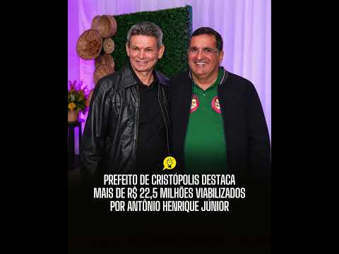 PREFEITO DE CRISTÓPOLIS DESTACA MAIS DE R$ 22,5 MILHÕES VIABILIZADOS POR ANTÔNIO HENRIQUE JÚNIOR