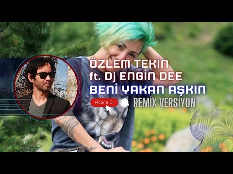 Özlem Tekin ft. Dj Engin Dee - Beni Yakan Aşkın / Remix