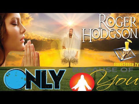 Only Because of You by Roger Hodgson ~ A Mighty Tribute to God