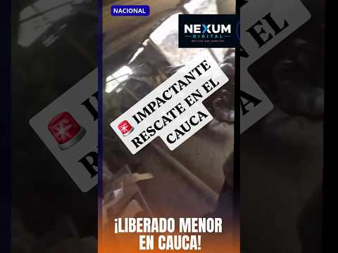 🚨 IMPACTANTE RESCATE EN EL CAUCA: menor vuelve con su familia