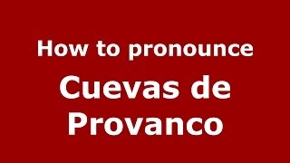 How to pronounce Cuevas De Provanco