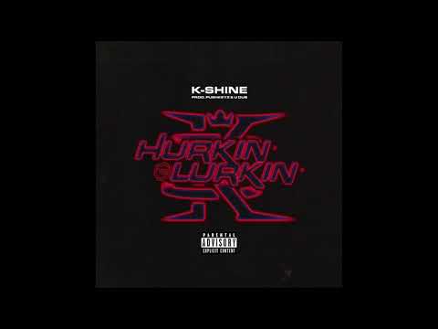 K- Shine - Hurkin' & Lurkin'
