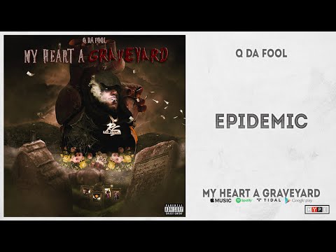 Q Da Fool - "Epidemic" (My Heart a Graveyard)
