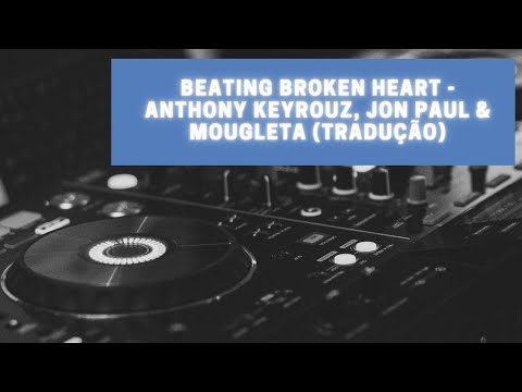 Beating Broken Heart - Anthony Keyrouz, Jon Paul & Mougleta (Tradução)