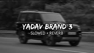 Yadav Brand 3 - Sunny Yaduvanshi  Slowed and Rever