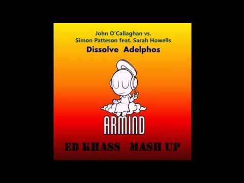 John O'Callaghan, Simon Patterson feat.  Sarah Howells - Dissolve Adelphos (Ed Khass Mashup)