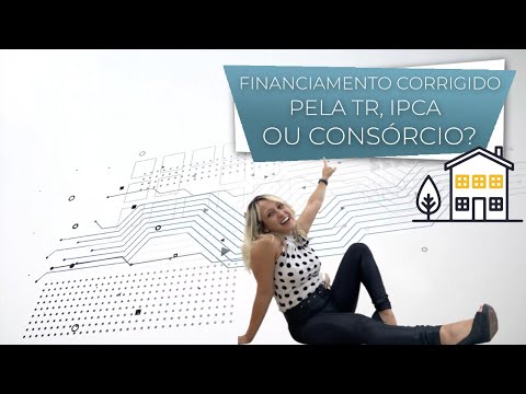 #45 Financiamento corrigido pela TR, IPCA, Poupança ou Consórcio