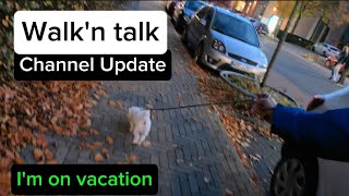 Walk'n talk - Channel Update | My vacation