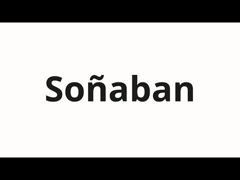 How to pronounce Soñaban