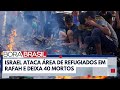 Ataque aéreo de Israel em Rafah deixa 40 mortos | Bora Brasil