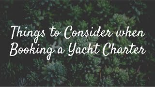 Things to Consider when Booking a Yacht Charter