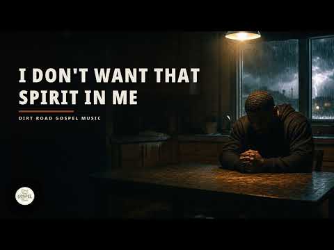 I Don't Want That Spirit in Me