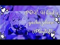 POV U Had A Gacha Phase 2018 2019 Playlist