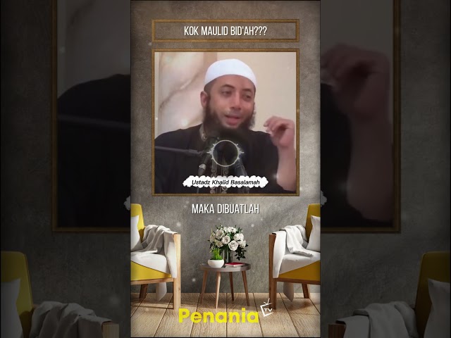 KOK MAULID BID'AH?? APA ALASANNYA? Ustadz Khalid Basalamah