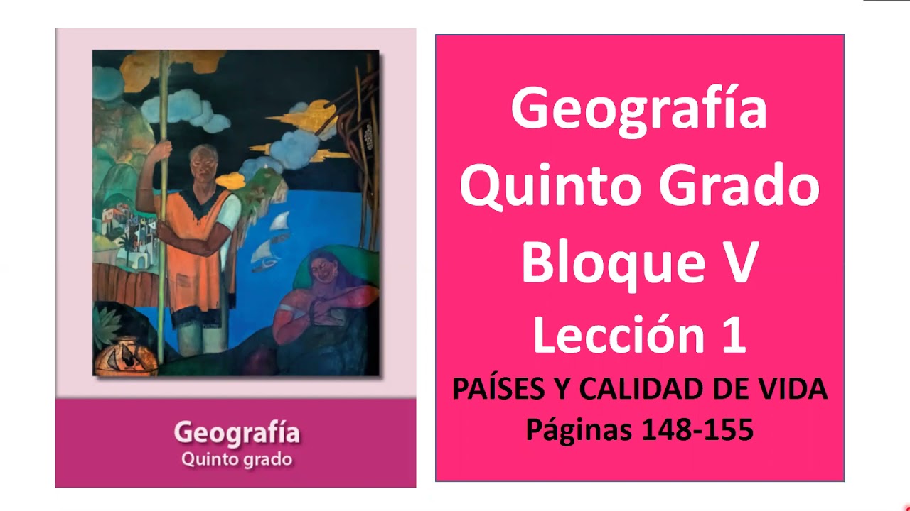 Primaria Quinto Grado. Geografía. Bloque 5. Lección 1. Páginas 148-155