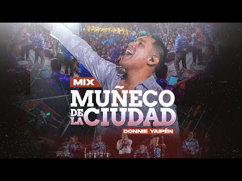 MIX MUÑECO DE LA CIUDAD - DONNIE YAIPÉN (En Vivo desde Ica)