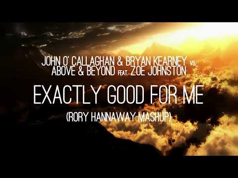 John O' Callaghan & Bryan Kearney vs. Above & Beyond - Exactly good for me  (Rory Hannaway Mashup)