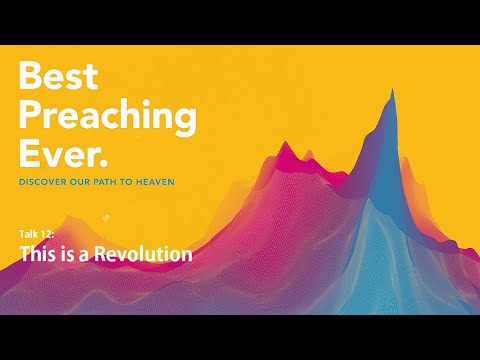 Best Preaching Ever | Talk 12: This is a Revolution