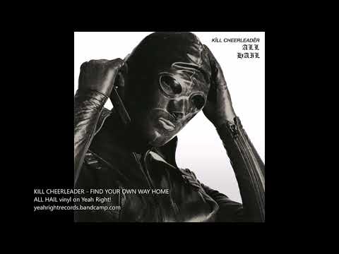 Kill Cheerleader - Find Your Own Way Home (from All Hail)