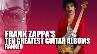 The ten essential ZAPPA GUITAR ALBUMS | RANKED