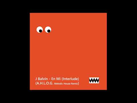 J  Balvin    En mi (Interlude) (A H L O G  Melodic House Remix)