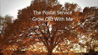 The Postal Service  Grow Old With Me