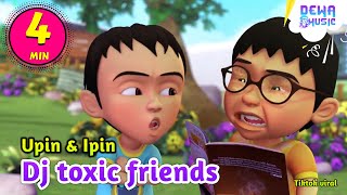 Download lagu Dj toxic friends slow beat viral tiktok versi upin ipin feat bear music band mp3