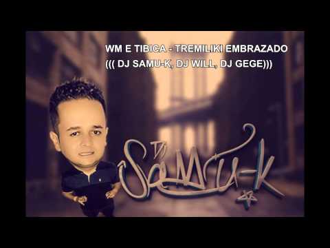 MC'S WM E TIBICA - TREMILIKI EMBRAZADO (( DJ SAMU-K, DJ WILL, DJ GEGE ))
