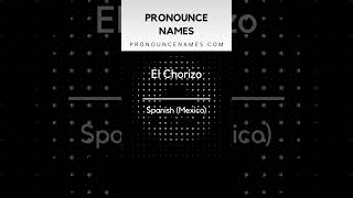 How to pronounce El Chorizo