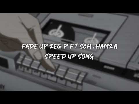 fade up zeg p ft sch & hamza - speed up