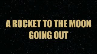 A Rocket To The Moon - Going Out (Lyric Video)