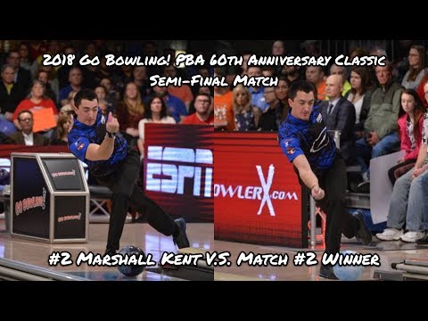 2018 Go Bowling! PBA 60th Anniversary Classic Semi-Final Match - ??? V.S. #2 Marshall Kent