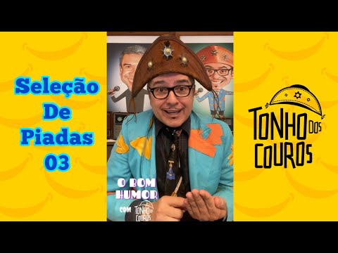 SELEÇÃO DE PIADAS #3 - O BOM HUMOR COM TONHO DOS COUROS