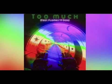 Too Much (Feat. Flamez YF Don) [Prod. Wonderlust]