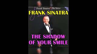 THE SHADOW OF YOUR SMILE ( FRANK SINATRA )