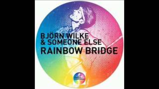 Bjorn Wilke & Someone Else - Rainbow Bridge (Original Mix)