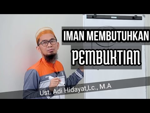 IMAN ITU MEMBUTUHKAN PEMBUKTIAN.!! USTAD ADI HIDAYAT Lc, M.A TERBARU....!!!