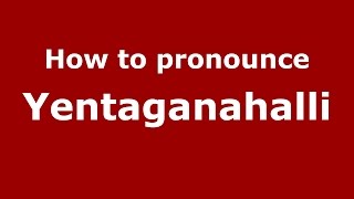 How to pronounce Yentaganahalli