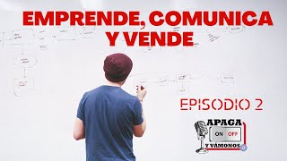 Episodio 2 Apaga y Vámonos Emprende, Comunica y Vende.